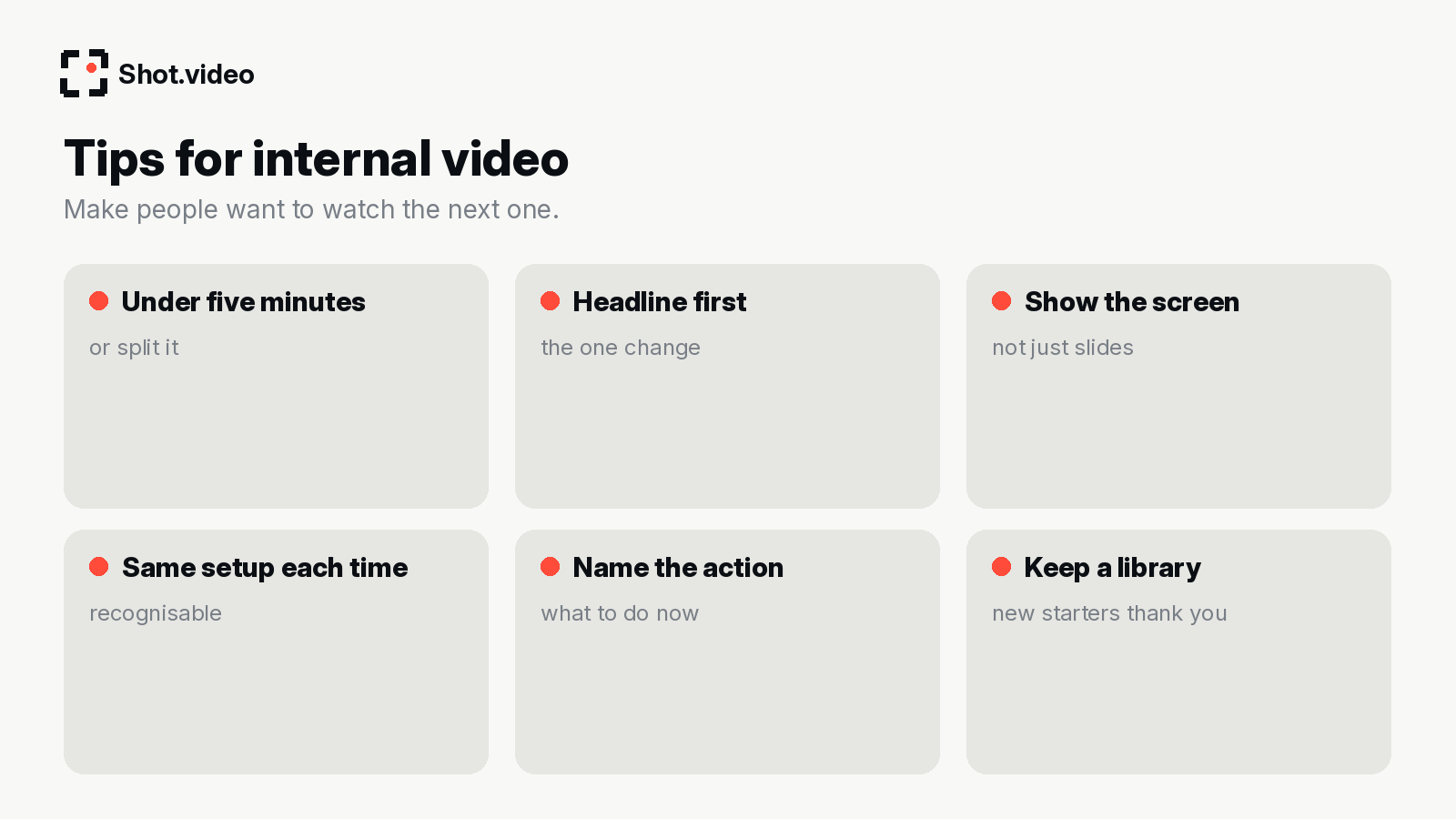 Tips for internal video: under five minutes, headline first, show the screen, same setup each time, name the action, keep a library