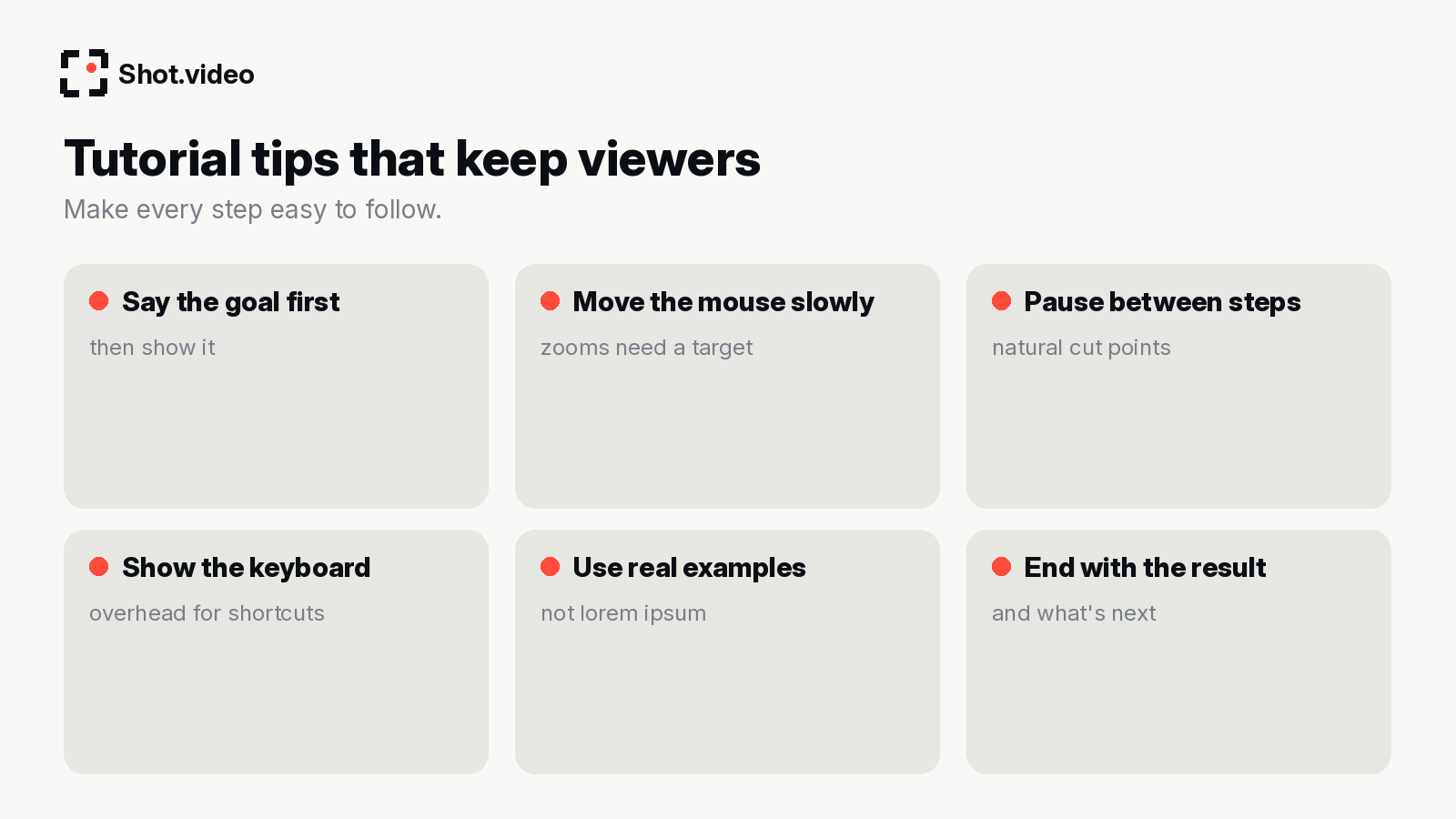 Six tutorial tips: say the goal first, move the mouse slowly, pause between steps, show the keyboard, use real examples, end with the result